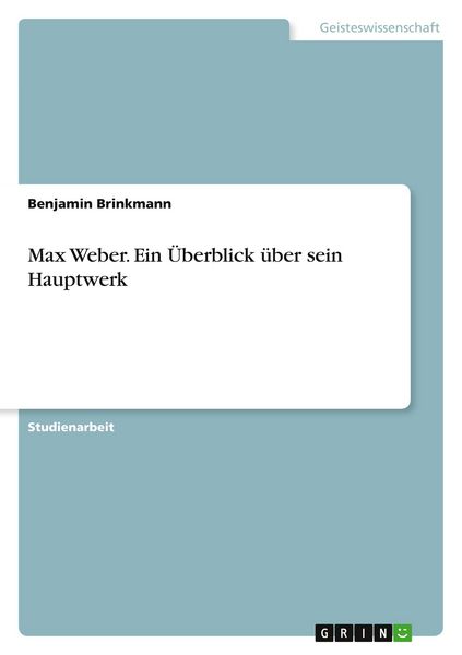 Max Weber. Ein Überblick über sein Hauptwerk
