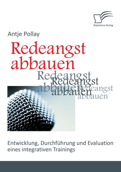 Redeangst abbauen: Entwicklung, Durchführung und Evaluation eines integrativen Trainings