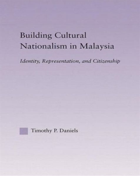 Daniels, T: Building Cultural Nationalism in Malaysia