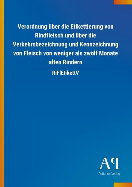 Verordnung über die Etikettierung von Rindfleisch und über die Verkehrsbezeichnung und Kennzeichnung von Fleisch von weniger als zwölf Monate alten Ri
