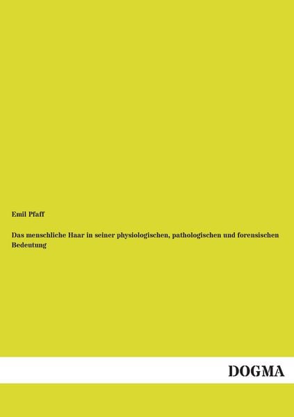Das menschliche Haar in seiner physiologischen, pathologischen und forensischen Bedeutung