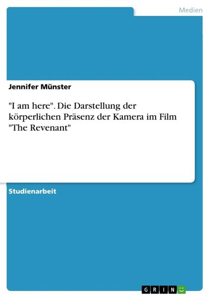 'I am here'. Die Darstellung der körperlichen Präsenz der Kamera im Film 'The Revenant'