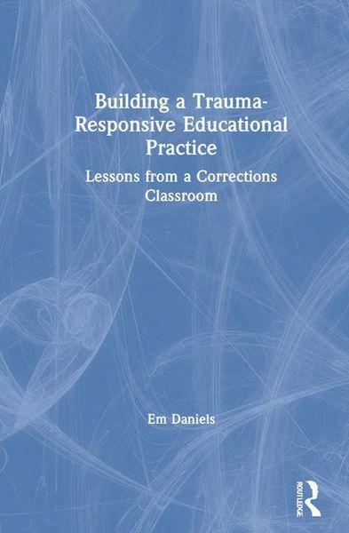 Daniels, E: Building a Trauma-Responsive Educational Practic