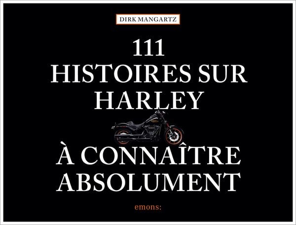 111 histoires sur Harley à connaître absolument