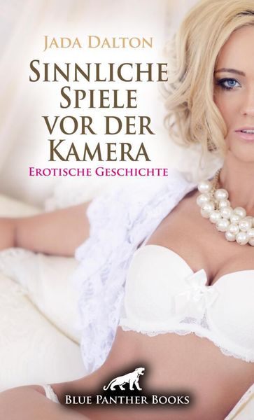 Sinnliche Spiele vor der Kamera | Erotische Geschichte + 2 weitere Geschichten