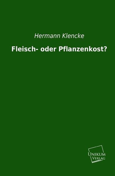 Klencke, H: Fleisch- oder Pflanzenkost?
