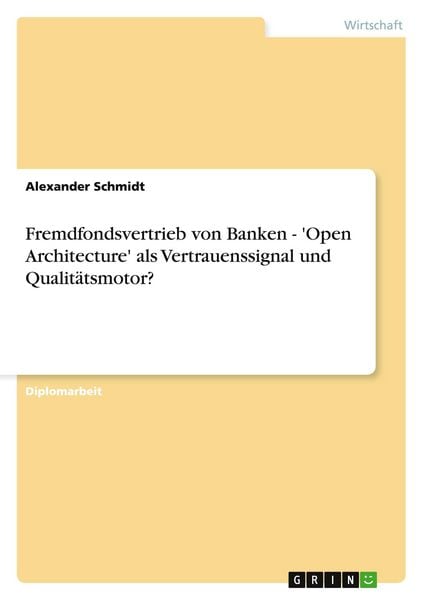 Fremdfondsvertrieb von Banken - 'Open Architecture' als Vertrauenssignal und Qualitätsmotor?