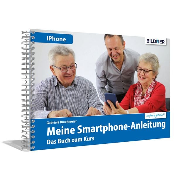 Meine Smartphone-Anleitung für iOS / iPhone – Smartphonekurs für Senioren (Kursbuch Version iPhone) – Das Kursbuch für Apple iPhones / iOS