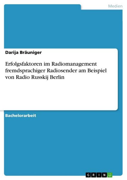 Erfolgsfaktoren im Radiomanagement fremdsprachiger Radiosender am Beispiel von Radio Russkij Berlin